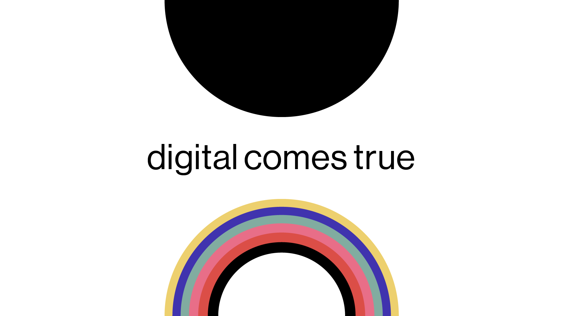 Digital comes true su fondo bianco con semicerchio nero e arcobaleno